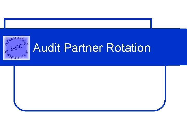 Audit Partner Rotation Audit Partner Rotation