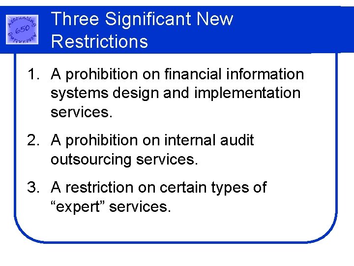 Three Significant New Restrictions 1. A prohibition on financial information systems design and implementation Three Significant New Restrictions 1. A prohibition on financial information systems design and implementation