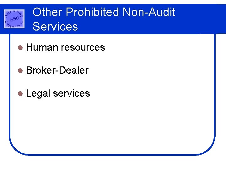Other Prohibited Non-Audit Services l Human resources l Broker-Dealer l Legal services Other Prohibited Non-Audit Services l Human resources l Broker-Dealer l Legal services