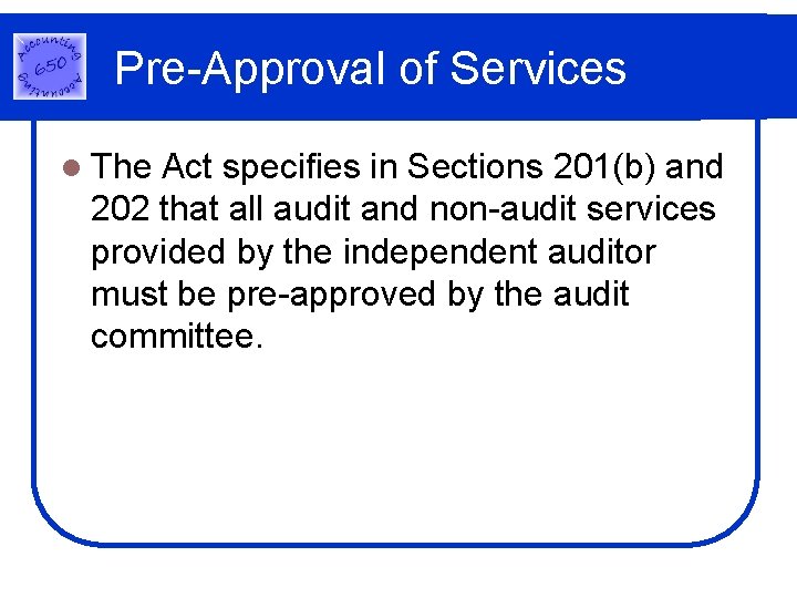 Pre-Approval of Services l The Act specifies in Sections 201(b) and 202 that all Pre-Approval of Services l The Act specifies in Sections 201(b) and 202 that all