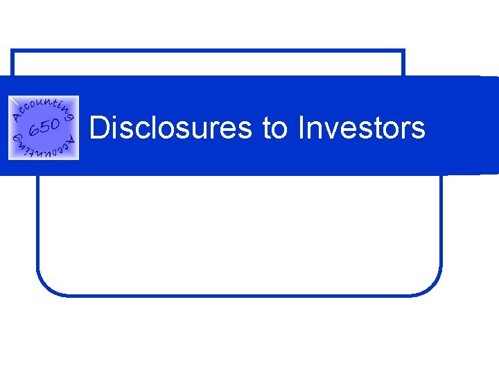 Disclosures to Investors Disclosures to Investors