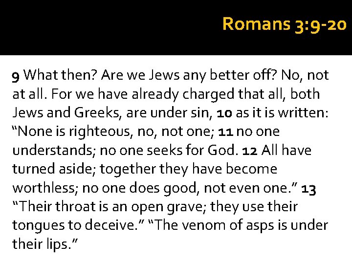 Romans 3: 9 -20 9 What then? Are we Jews any better off? No,