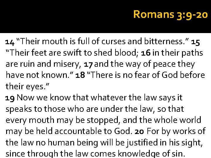 Romans 3: 9 -20 14 “Their mouth is full of curses and bitterness. ”