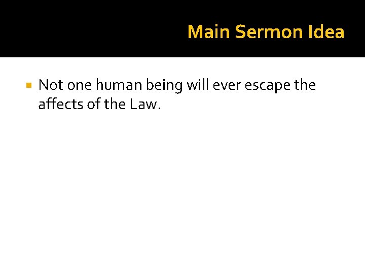 Main Sermon Idea Not one human being will ever escape the affects of the