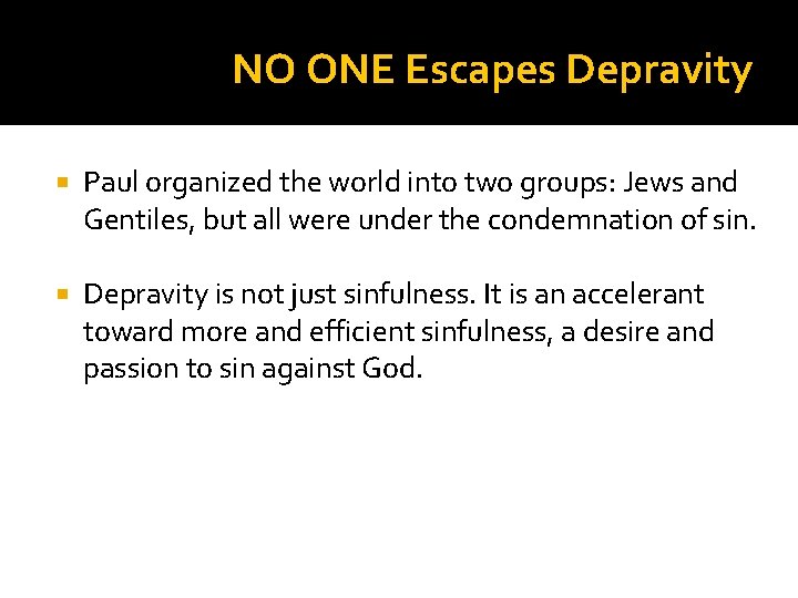 NO ONE Escapes Depravity Paul organized the world into two groups: Jews and Gentiles,