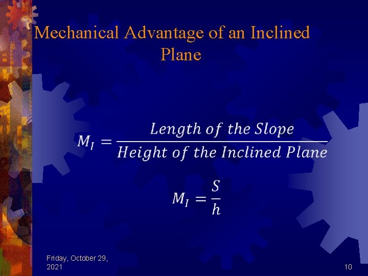 Mechanical Advantage of an Inclined Plane Friday, October 29, 2021 10 