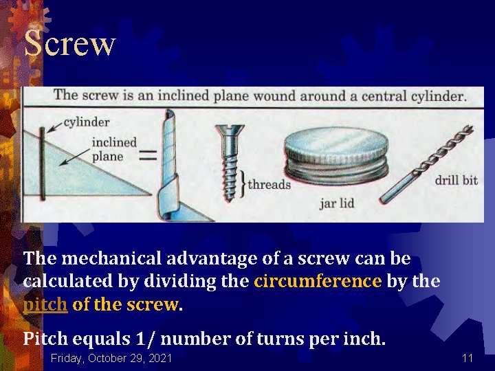 Screw The mechanical advantage of a screw can be calculated by dividing the circumference