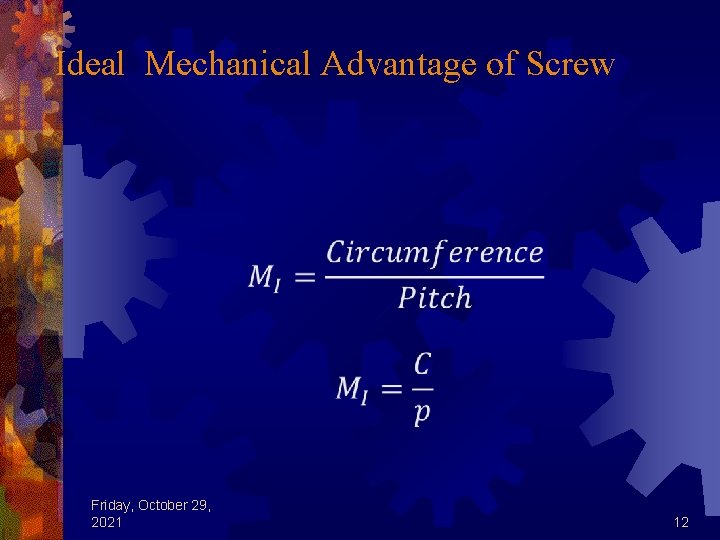 Ideal Mechanical Advantage of Screw Friday, October 29, 2021 12 