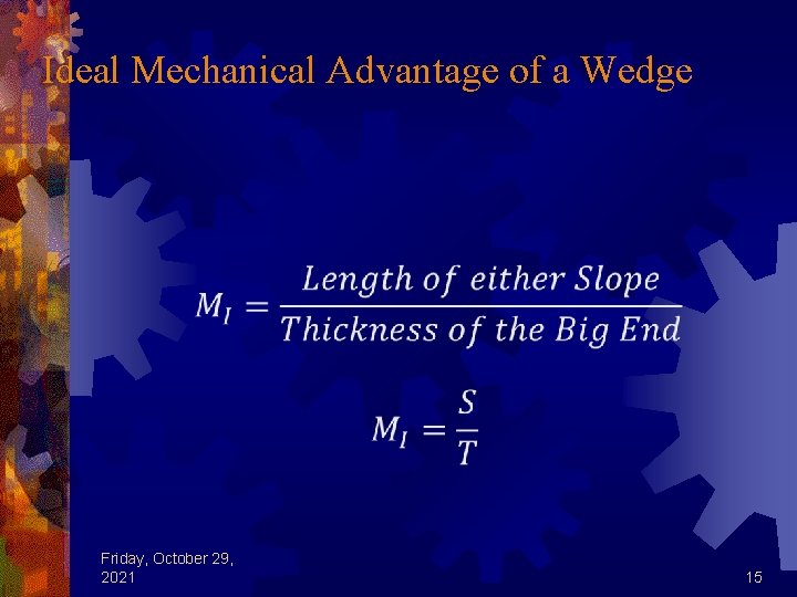 Ideal Mechanical Advantage of a Wedge Friday, October 29, 2021 15 