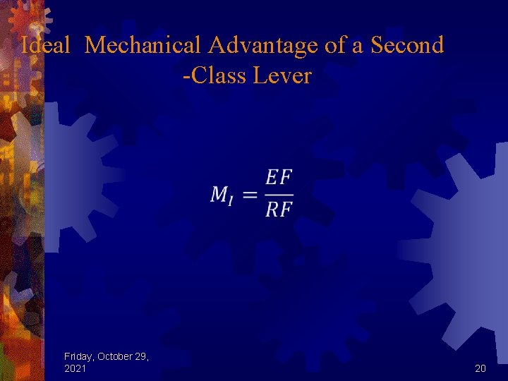 Ideal Mechanical Advantage of a Second -Class Lever Friday, October 29, 2021 20 