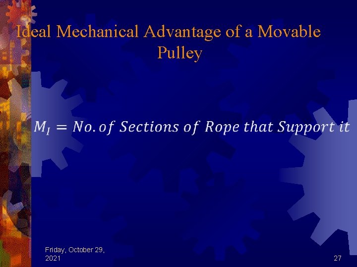 Ideal Mechanical Advantage of a Movable Pulley Friday, October 29, 2021 27 
