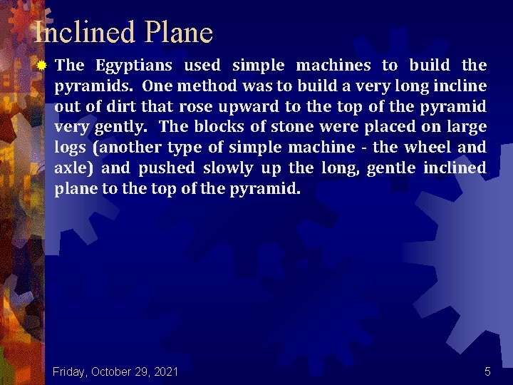 Inclined Plane ® The Egyptians used simple machines to build the pyramids. One method