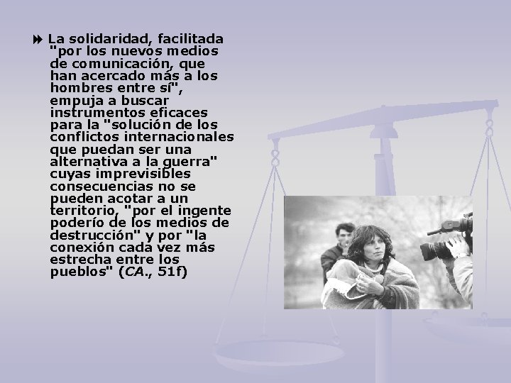  La solidaridad, facilitada "por los nuevos medios de comunicación, que han acercado más