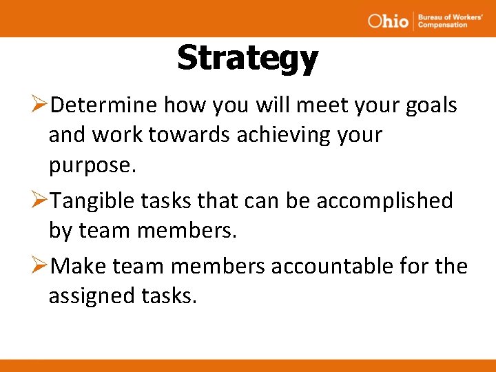 Strategy ØDetermine how you will meet your goals and work towards achieving your purpose. Strategy ØDetermine how you will meet your goals and work towards achieving your purpose.