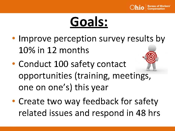 Goals: • Improve perception survey results by 10% in 12 months • Conduct 100 Goals: • Improve perception survey results by 10% in 12 months • Conduct 100