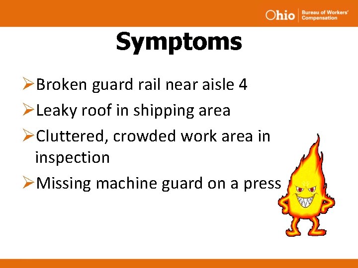 Symptoms ØBroken guard rail near aisle 4 ØLeaky roof in shipping area ØCluttered, crowded Symptoms ØBroken guard rail near aisle 4 ØLeaky roof in shipping area ØCluttered, crowded