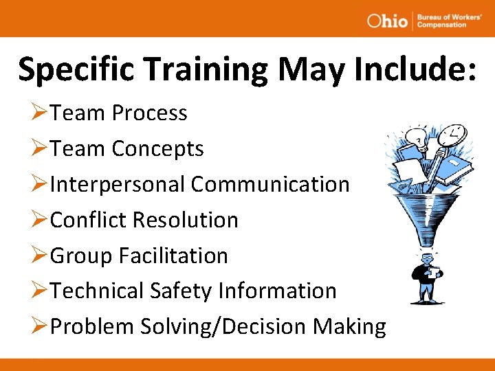 Specific Training May Include: ØTeam Process ØTeam Concepts ØInterpersonal Communication ØConflict Resolution ØGroup Facilitation Specific Training May Include: ØTeam Process ØTeam Concepts ØInterpersonal Communication ØConflict Resolution ØGroup Facilitation