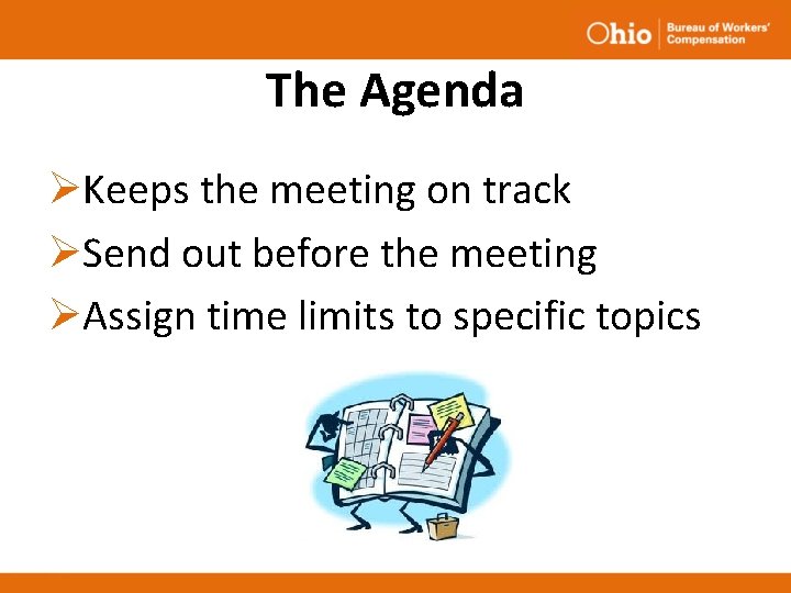 The Agenda ØKeeps the meeting on track ØSend out before the meeting ØAssign time The Agenda ØKeeps the meeting on track ØSend out before the meeting ØAssign time