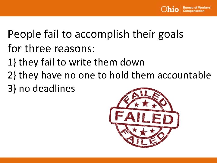 People fail to accomplish their goals for three reasons: 1) they fail to write People fail to accomplish their goals for three reasons: 1) they fail to write