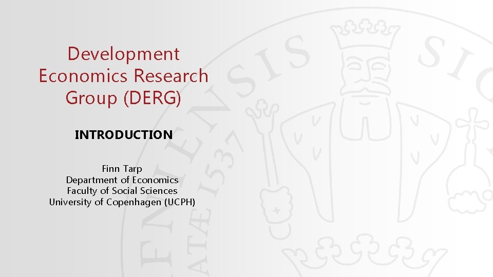 Development Economics Research Group (DERG) INTRODUCTION Finn Tarp Department of Economics Faculty of Social