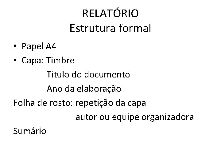 RELATÓRIO Estrutura formal • Papel A 4 • Capa: Timbre Título do documento Ano