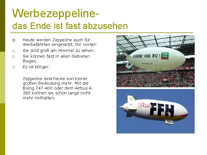 Werbezeppelinedas Ende ist fast abzusehen 1. 2. 3. Heute werden Zeppeline auch für Werbefahrten