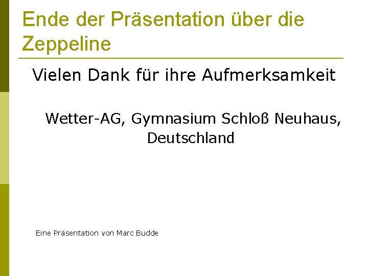 Ende der Präsentation über die Zeppeline Vielen Dank für ihre Aufmerksamkeit Wetter-AG, Gymnasium Schloß