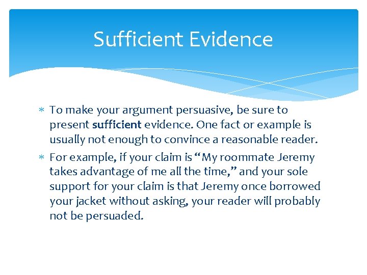 Sufficient Evidence To make your argument persuasive, be sure to present sufficient evidence. One