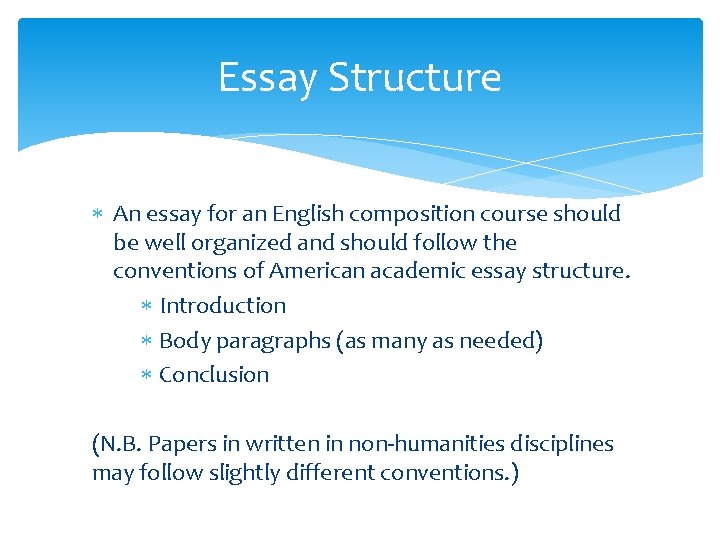 Essay Structure An essay for an English composition course should be well organized and