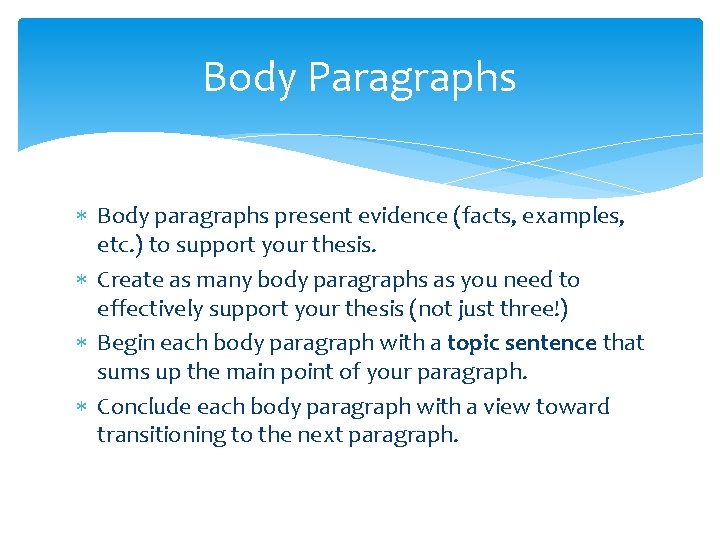 Body Paragraphs Body paragraphs present evidence (facts, examples, etc. ) to support your thesis.