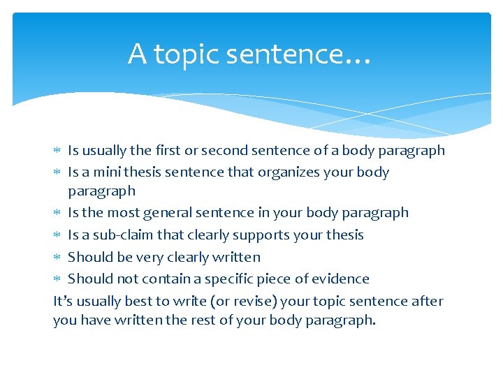 A topic sentence… Is usually the first or second sentence of a body paragraph
