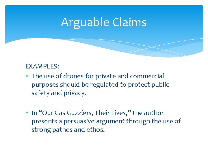 Arguable Claims EXAMPLES: The use of drones for private and commercial purposes should be