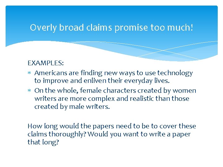 Overly broad claims promise too much! EXAMPLES: Americans are finding new ways to use