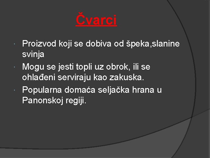 Čvarci Proizvod koji se dobiva od špeka, slanine svinja Mogu se jesti topli uz