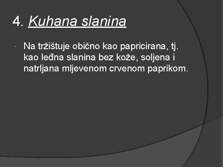 4. Kuhana slanina Na tržištuje obično kao papricirana, tj. kao leđna slanina bez kože,