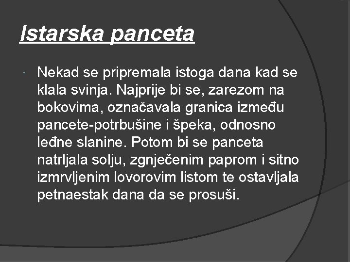 Istarska panceta Nekad se pripremala istoga dana kad se klala svinja. Najprije bi se,