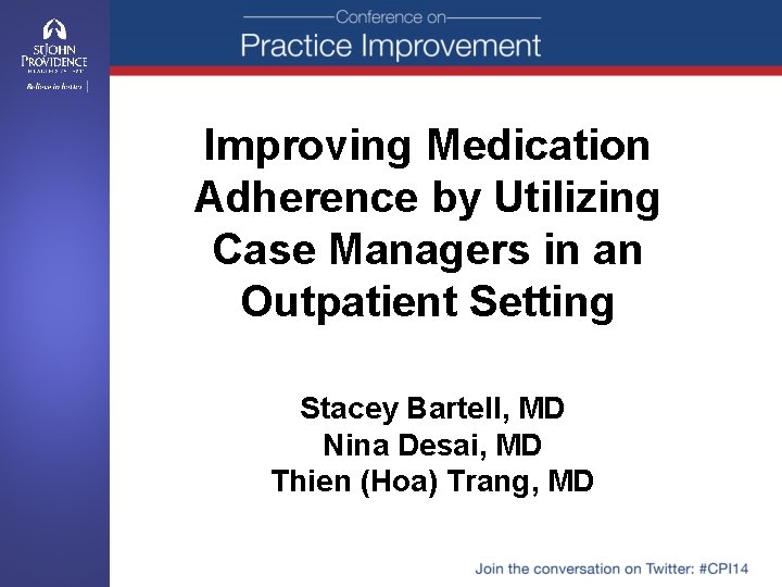 Improving Medication Adherence by Utilizing Case Managers in an Outpatient Setting Stacey Bartell, MD