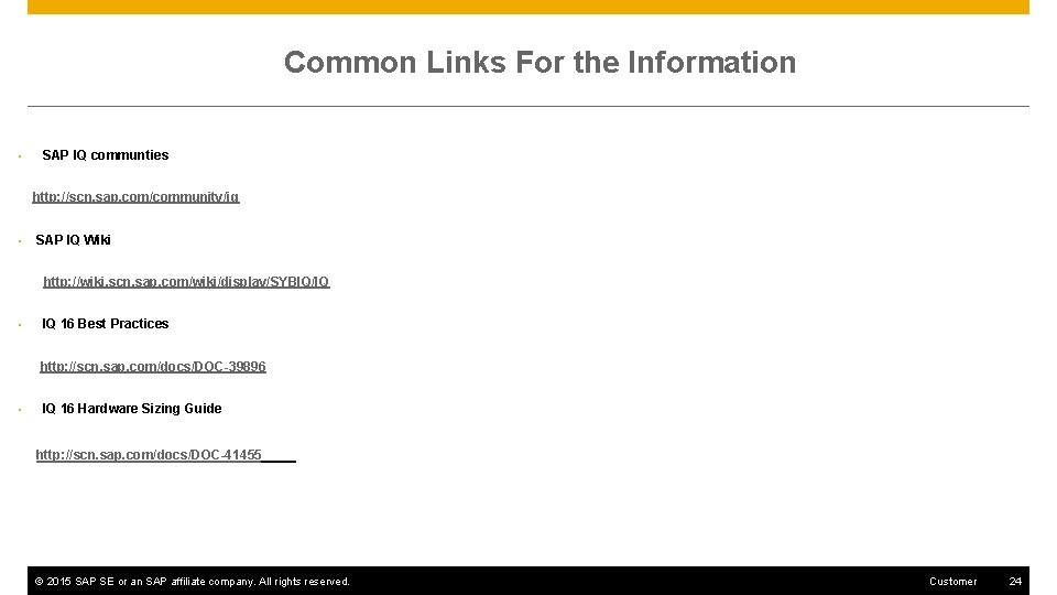 Common Links For the Information • SAP IQ communties http: //scn. sap. com/community/iq •