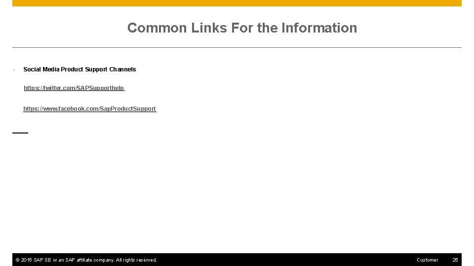 Common Links For the Information • Social Media Product Support Channels https: //twitter. com/SAPSupporthelp