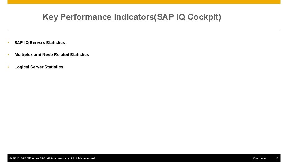 Key Performance Indicators(SAP IQ Cockpit) • SAP IQ Servers Statistics. • Multiplex and Node