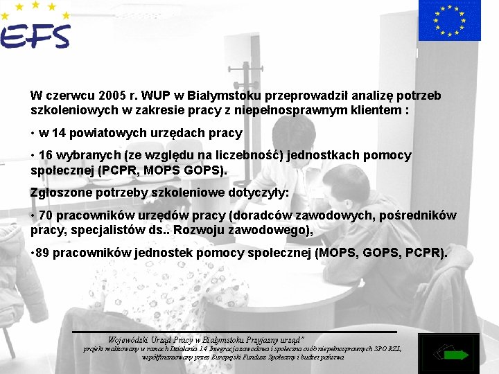 W czerwcu 2005 r. WUP w Białymstoku przeprowadził analizę potrzeb szkoleniowych w zakresie pracy