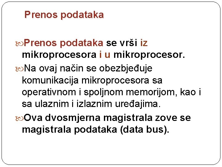 Prenos podataka se vrši iz mikroprocesora i u mikroprocesor. Na ovaj način se obezbjeđuje