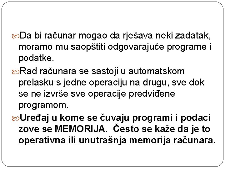  Da bi računar mogao da rješava neki zadatak, moramo mu saopštiti odgovarajuće programe