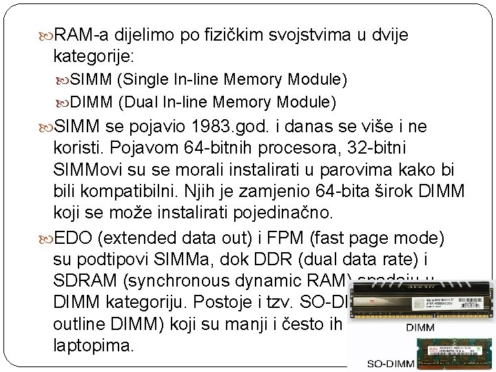  RAM-a dijelimo po fizičkim svojstvima u dvije kategorije: SIMM (Single In-line Memory Module)
