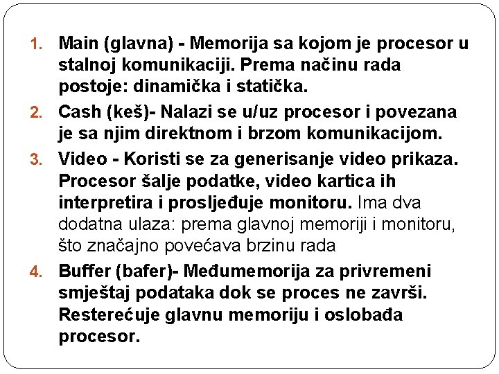 1. Main (glavna) - Memorija sa kojom je procesor u stalnoj komunikaciji. Prema načinu