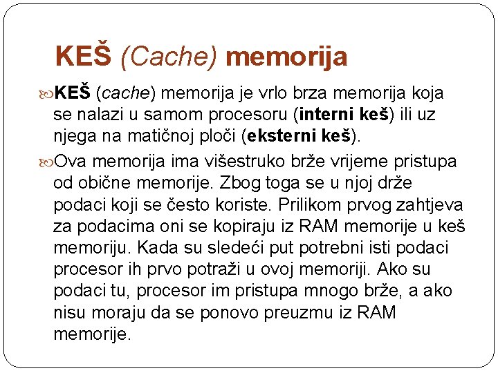 KEŠ (Cache) memorija KEŠ (cache) memorija je vrlo brza memorija koja se nalazi u