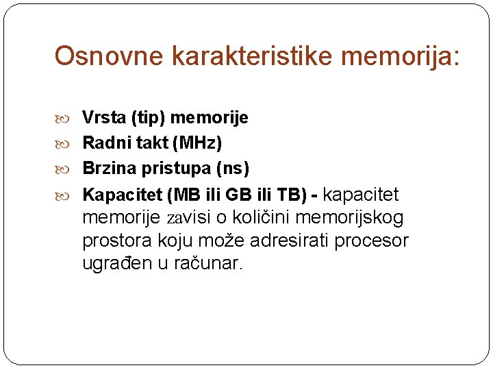 Osnovne karakteristike memorija: Vrsta (tip) memorije Radni takt (MHz) Brzina pristupa (ns) kapacitet memorije