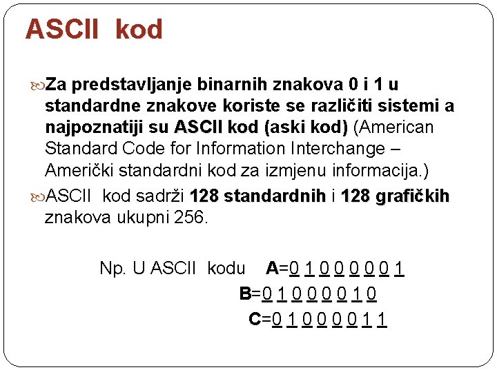 ASCII kod Za predstavljanje binarnih znakova 0 i 1 u standardne znakove koriste se