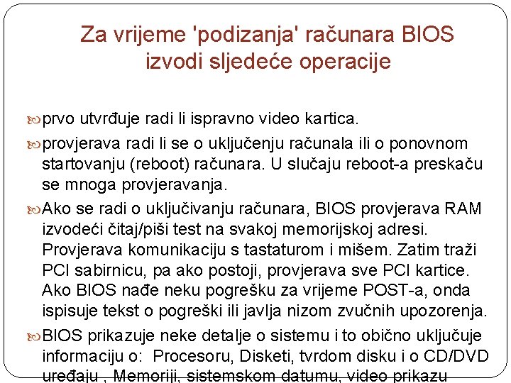 Za vrijeme 'podizanja' računara BIOS izvodi sljedeće operacije prvo utvrđuje radi li ispravno video