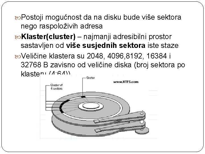  Postoji mogućnost da na disku bude više sektora nego raspoloživih adresa Klaster(cluster) –